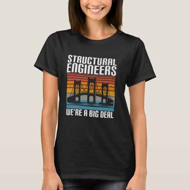 Structural Engineers Weu2019re a Big Deal Structur T-Shirt (Front)