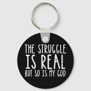Struggle Is Real But So Is My God Jesus Faith Chri Key Ring