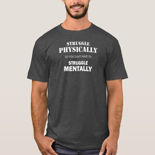 Struggle Physically Not Mentally T-Shirt (Front)