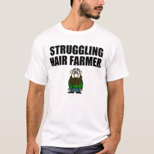 STRUGGLING HAIR FARMER T-Shirt