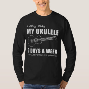 Strum and Chuckle - I Only Play My Ukulele 3 Days T-Shirt