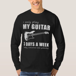 Strum and Smile - I Only Play My Guitar 3 Days a W T-Shirt