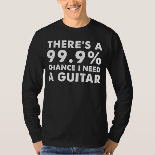 Strumming Addiction: Theres a 99.9 Percent Chance T-Shirt