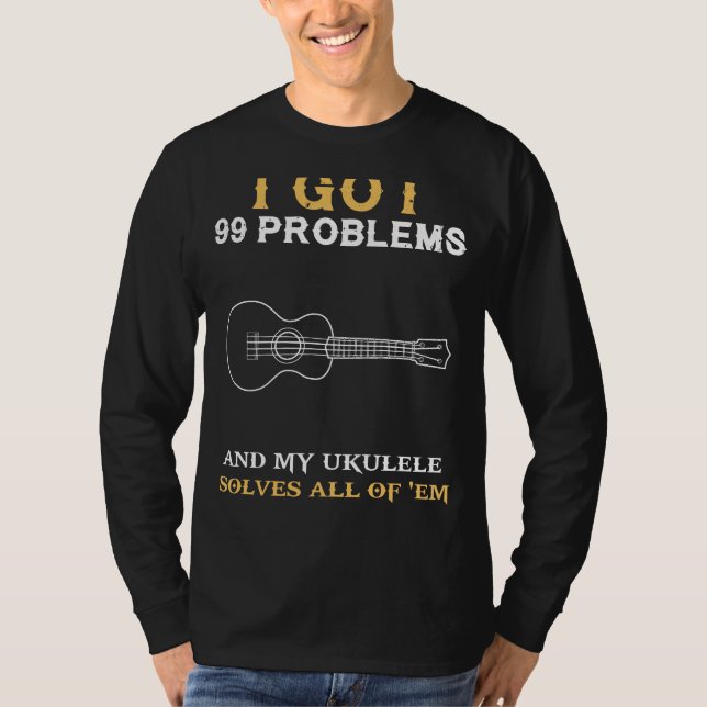 Strumming Stress Away: 99 Problems Ukulele Enthusi T-Shirt (Front)