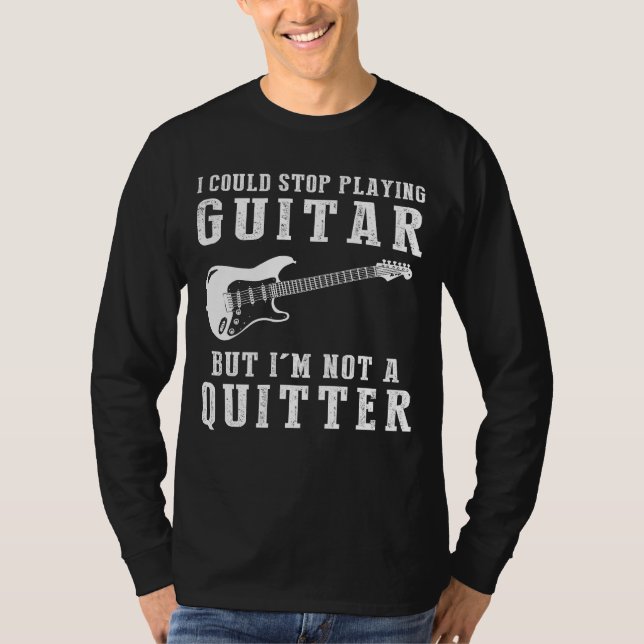 Strumming with a Chuckle - I Could Stop Playing Gu T-Shirt (Front)