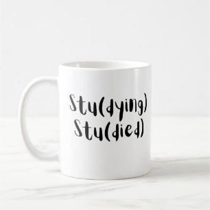 Stu(Dying) Stu(Died) Funny Student Design Coffee Mug