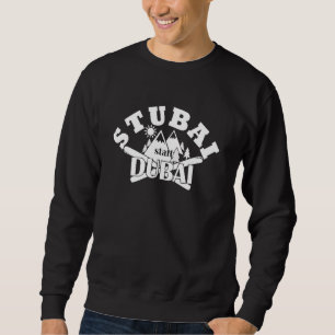 Stubai (Tal) Instead Of Dubai Ski Mountains Slopes Sweatshirt