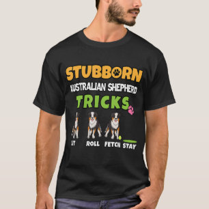 Stubborn Australian Shepherd Tricks Aussie Dog T-Shirt