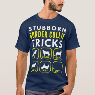 Stubborn Border Collie Tricks - Dog Training T-Shirt