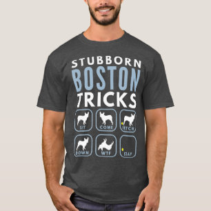 Stubborn Boston Terrier Tricks - Dog Training T-Shirt