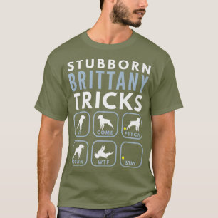Stubborn Brittany Spaniel Tricks - Dog Training T-Shirt