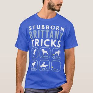 Stubborn Brittany Spaniel Tricks - Dog Training T-Shirt