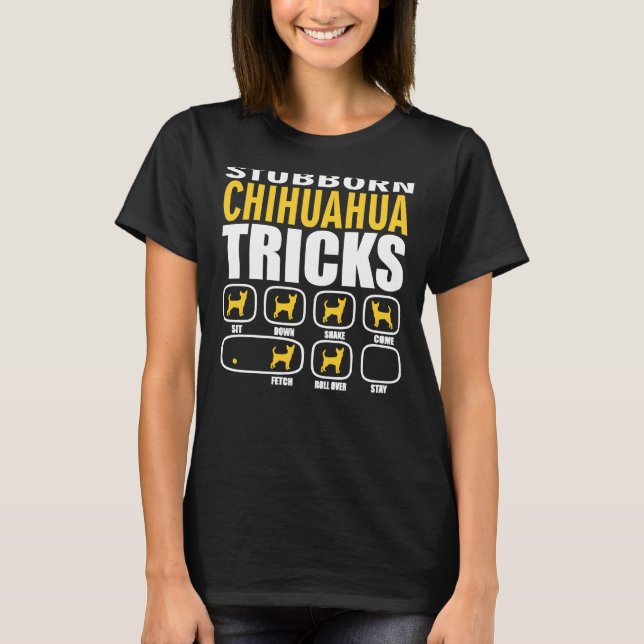 Stubborn Chihuahua Tricks Funny T-Shirt (Front)
