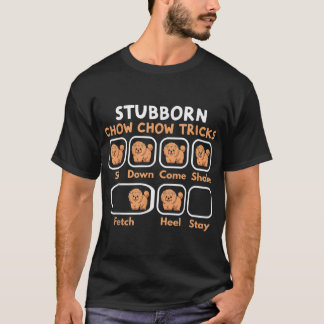 Stubborn chow chow trick T-Shirt