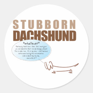 Stubborn Dachshund...says "WHATEVER !!!!" Classic Round Sticker