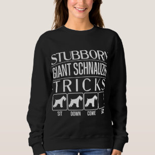 Stubborn Giant Schnauzer Tricks, Funny Giant Schna Sweatshirt
