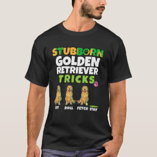 Stubborn Golden Retriever Tricks I Dog Lover I Ret T-Shirt