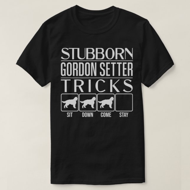 Stubborn Gordon Setter Tricks, Funny Gordon Setter T-Shirt (Design Front)