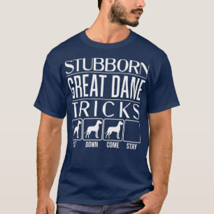 Stubborn Great Dane Tricks Dog Gift Idea Funny T-Shirt
