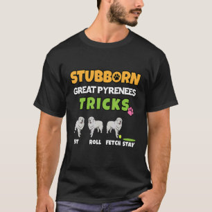 Stubborn Great Pyrenees Tricks Dog T-Shirt