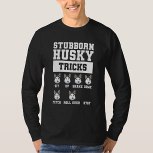 Stubborn Husky Tricks For A Siberian Husky T-Shirt