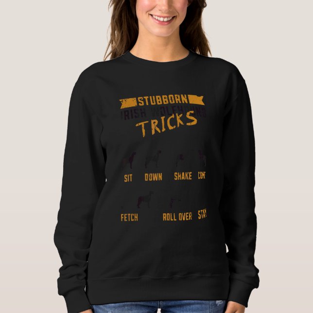Stubborn Irish Wolfhound Tricks Sit Down Shake Com Sweatshirt (Front)