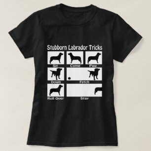 Stubborn Labrador Tricks Dog Themed T-Shirt