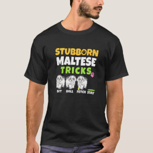 Stubborn Maltese Tricks I Dog I Maltese T-Shirt