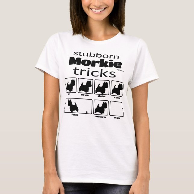 Stubborn Morkie Tricks T-Shirt (Front)