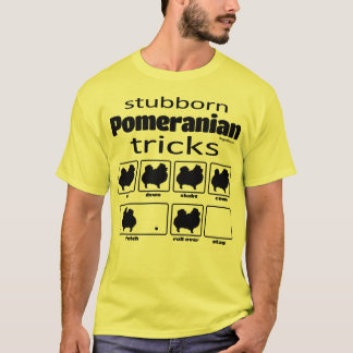 Stubborn Pomeranian Tricks T-Shirt