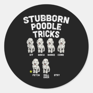 Stubborn Poodle Tricks Funny Dog Lover Owner Classic Round Sticker