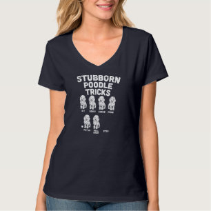 Stubborn Poodle Tricks Funny Dog Lover Owner Train T-Shirt