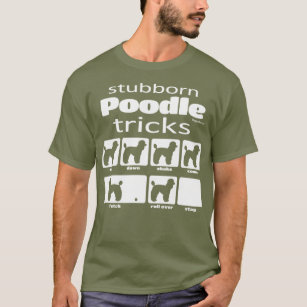 Stubborn Poodle Tricks T-Shirt
