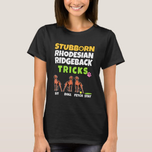 Stubborn Rhodesian Ridgeback Tricks I Dog I Ridgeb T-Shirt