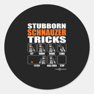 Stubborn Schnauzer Tricks  Funny Schnauzer Gift Classic Round Sticker