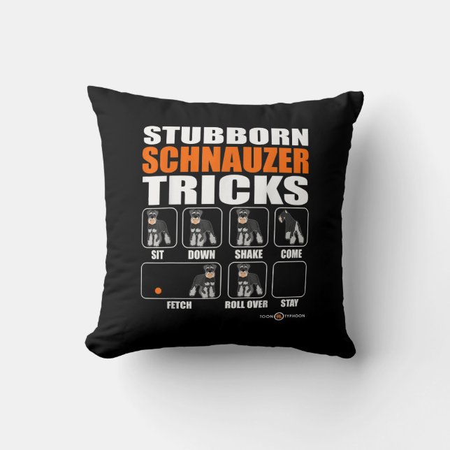 Stubborn Schnauzer Tricks  Funny Schnauzer Gift Cushion (Front)