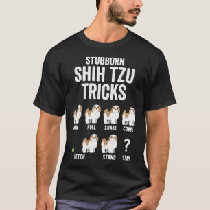 Stubborn Shih Tzu Trick Dog Animal Pet T-Shirt