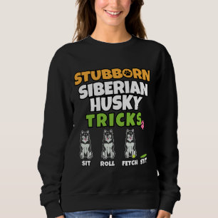 Stubborn Siberian Husky Tricks I Dog I Husky Sweatshirt
