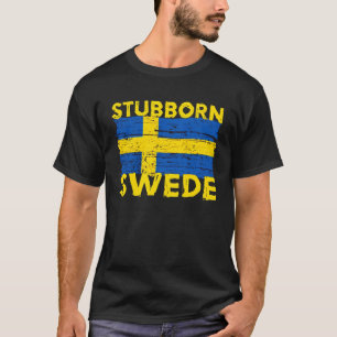 Stubborn Swede  Sweden Flag T-Shirt