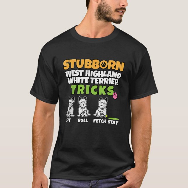 Stubborn West Highland White Terrier Tricks I West T-Shirt (Front)