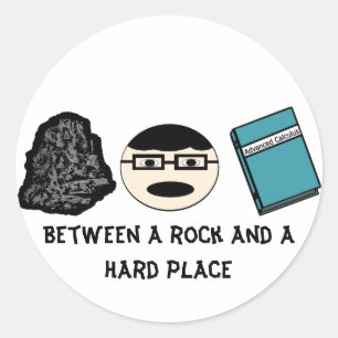Stuck Between a Rock and A Hard Place Stickers