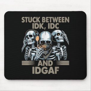 Stuck Between Idk, I And Idgaf, Funny Skeleton Gan Mouse Mat
