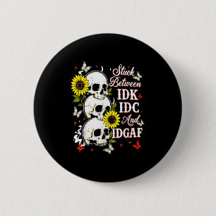 Stuck Between Idk, I And Idgaf Sunflower Skull Sar 6 Cm Round Badge