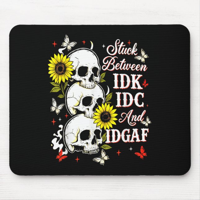Stuck Between Idk, I And Idgaf Sunflower Skull Sar Mouse Mat (Front)
