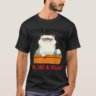 Stuck Between Idk Idc Idgaf Funny Cat Lover T-Shirt