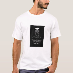Stuck Between Let Go and Hold On – Overthinking  T-Shirt
