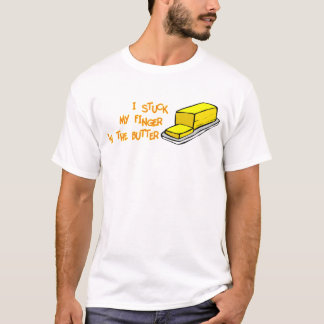 Stuck My Finger In The Butter T-Shirt