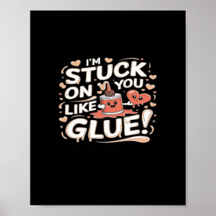 Stuck On You Like Glue Adorable Love Heartfelt Des Poster
