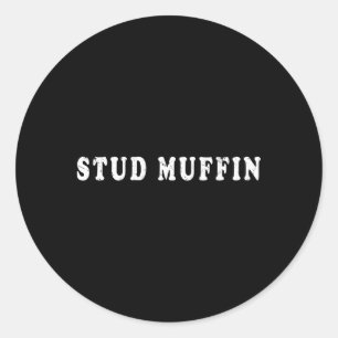 Stud Muffin For Friend Or Husband Classic Round Sticker