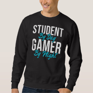 Student By Day Gamer By Night Meme For Gamers 3 Sweatshirt